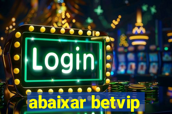 abaixar betvip